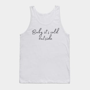 Baby it's cold outside Tank Top